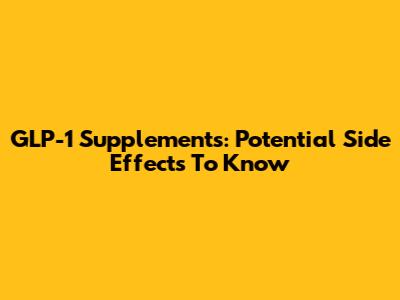 GLP-1 Supplements: Potential Side Effects To Know