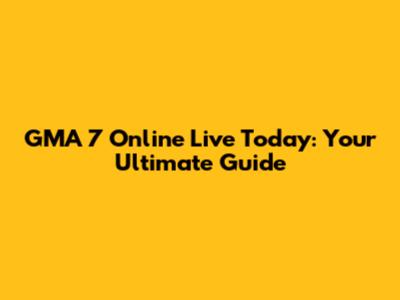 GMA 7 Online Live Today: Your Ultimate Guide