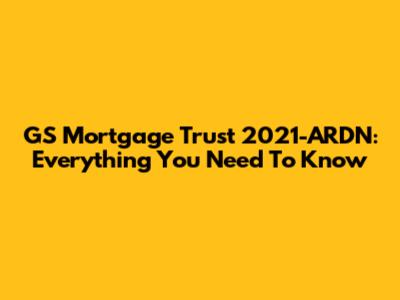 GS Mortgage Trust 2021-ARDN: Everything You Need To Know