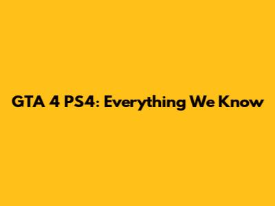 GTA 4 PS4: Everything We Know