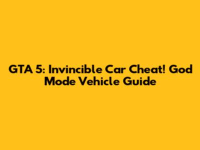 GTA 5: Invincible Car Cheat! God Mode Vehicle Guide