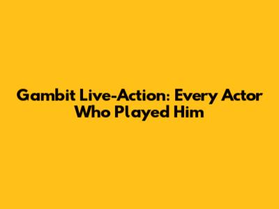 Gambit Live-Action: Every Actor Who Played Him