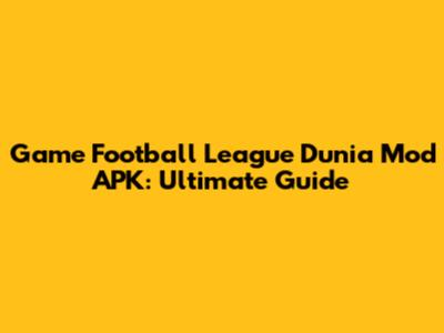 Game Football League Dunia Mod APK: Ultimate Guide