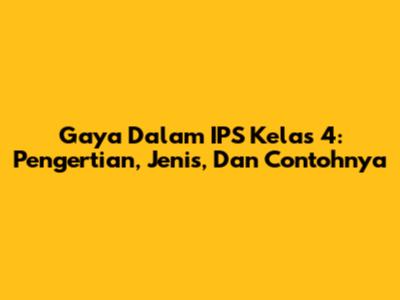 Gaya Dalam IPS Kelas 4: Pengertian, Jenis, Dan Contohnya