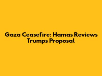 Gaza Ceasefire: Hamas Reviews Trump's Proposal