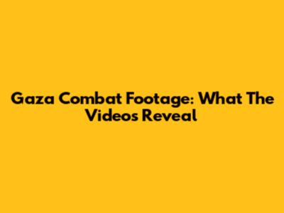 Gaza Combat Footage: What The Videos Reveal
