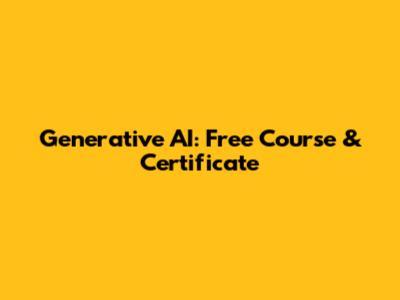 Generative AI: Free Course & Certificate