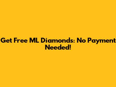 Get Free ML Diamonds: No Payment Needed!