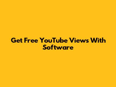Get Free YouTube Views With Software
