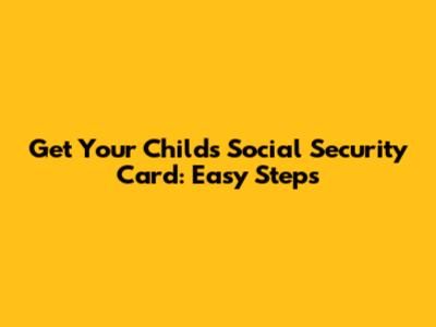 Get Your Child's Social Security Card: Easy Steps