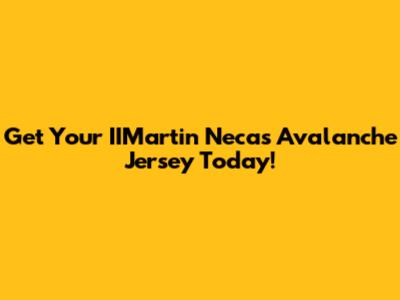 Get Your IIMartin Necas Avalanche Jersey Today!