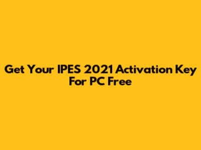 Get Your IPES 2021 Activation Key For PC Free