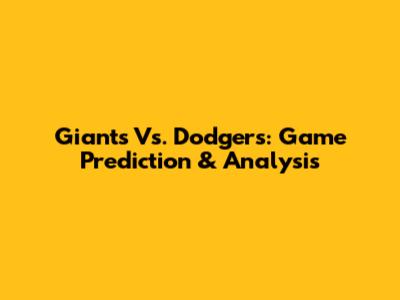 Giants Vs. Dodgers: Game Prediction & Analysis