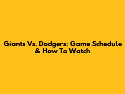 Giants Vs. Dodgers: Game Schedule & How To Watch