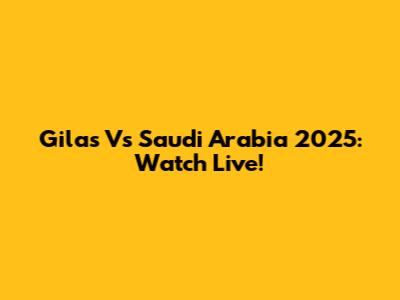 Gilas Vs Saudi Arabia 2025: Watch Live!