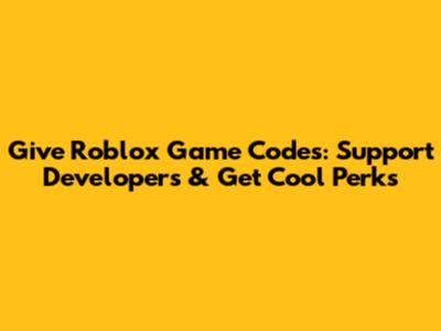 Give Roblox Game Codes: Support Developers & Get Cool Perks