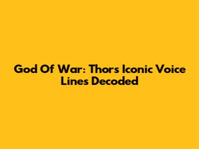 God Of War: Thor's Iconic Voice Lines Decoded