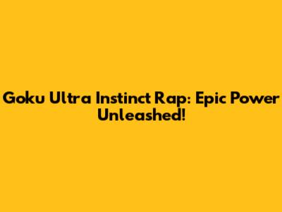 Goku Ultra Instinct Rap: Epic Power Unleashed!