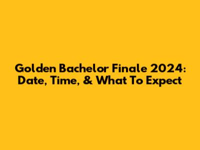 Golden Bachelor Finale 2024: Date, Time, & What To Expect