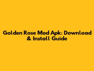 Golden Rose Mod Apk: Download & Install Guide