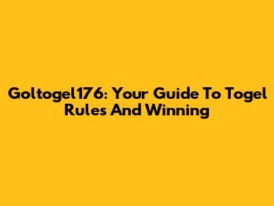 Goltogel176: Your Guide To Togel Rules And Winning