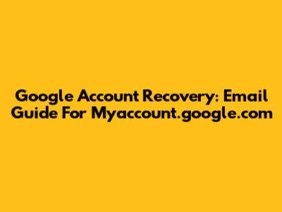 Google Account Recovery: Email Guide For Myaccount.google.com