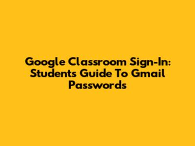 Google Classroom Sign-In: Students' Guide To Gmail Passwords