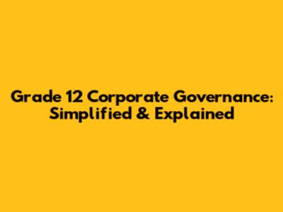 Grade 12 Corporate Governance: Simplified & Explained