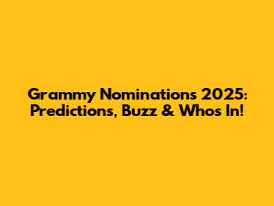 Grammy Nominations 2025: Predictions, Buzz & Who's In!