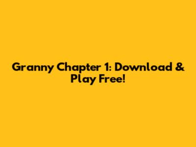 Granny Chapter 1: Download & Play Free!