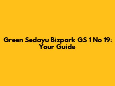 Green Sedayu Bizpark GS 1 No 19: Your Guide