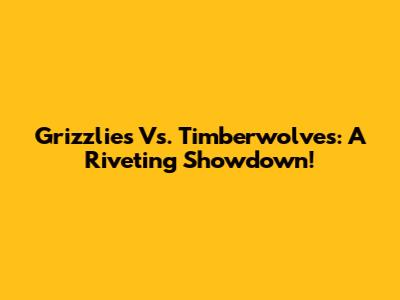Grizzlies Vs. Timberwolves: A Riveting Showdown!