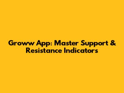 Groww App: Master Support & Resistance Indicators