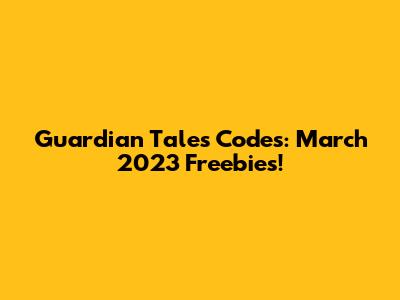 Guardian Tales Codes: March 2023 Freebies!