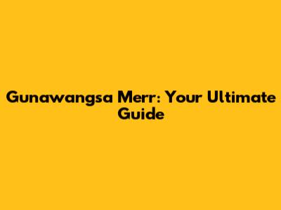 Gunawangsa Merr: Your Ultimate Guide