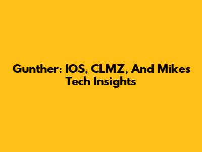 Gunther: IOS, CLMZ, And Mike's Tech Insights