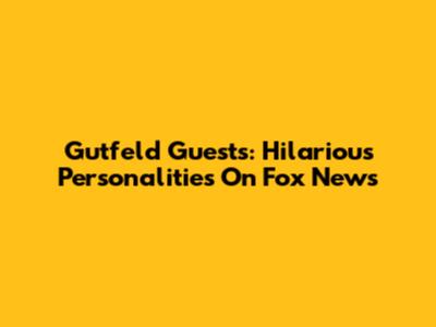 Gutfeld Guests: Hilarious Personalities On Fox News
