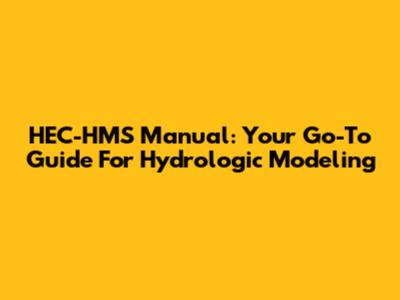 HEC-HMS Manual: Your Go-To Guide For Hydrologic Modeling