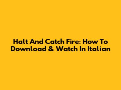 Halt And Catch Fire: How To Download & Watch In Italian