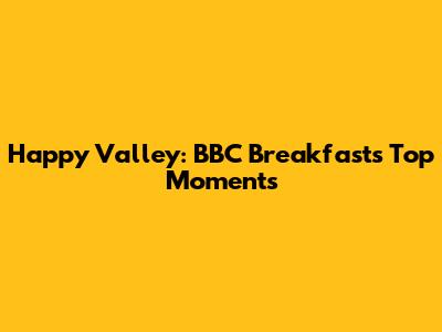 Happy Valley: BBC Breakfast's Top Moments