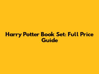 Harry Potter Book Set: Full Price Guide