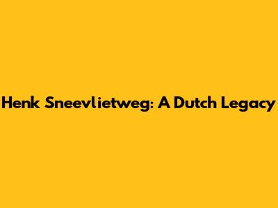 Henk Sneevlietweg: A Dutch Legacy