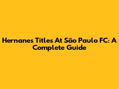 Hernanes' Titles At São Paulo FC: A Complete Guide