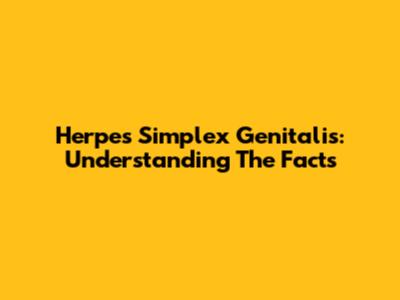 Herpes Simplex Genitalis: Understanding The Facts