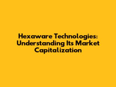 Hexaware Technologies: Understanding Its Market Capitalization
