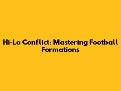 Hi-Lo Conflict: Mastering Football Formations