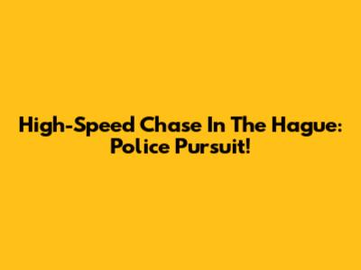 High-Speed Chase In The Hague: Police Pursuit!