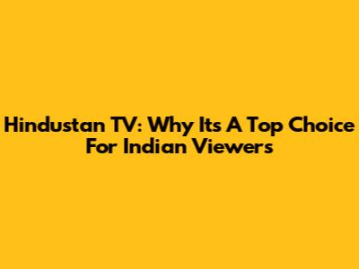 Hindustan TV: Why It's A Top Choice For Indian Viewers