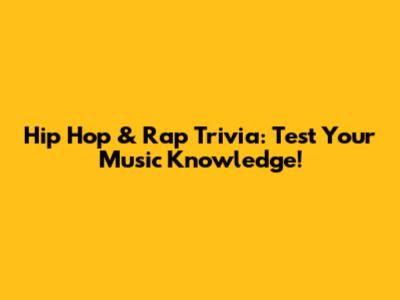 Hip Hop & Rap Trivia: Test Your Music Knowledge!