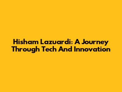Hisham Lazuardi: A Journey Through Tech And Innovation